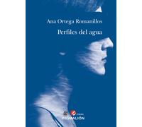 PERFILES DEL AGUA | Ana Ortega Romanillos