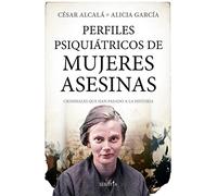 Perfiles psiquiátricos de mujeres asesinas: Criminales que han pasado a la historia (Mi expediente favorito)