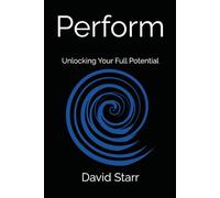 Perform: Unlocking Your Full Potential