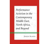 Performance Activism in the Contemporary Middle East, North Africa, and Beyond