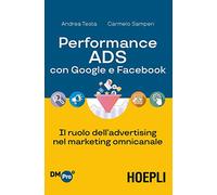 Performance ADS con Google e Facebook. Il ruolo dell'advertising nel marketing omnicanale (Digital Marketing Pro)