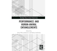Performance and Human-Animal Entanglements (Routledge Human-Animal Studies Series)
