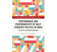 Performance and Performativity of Dalit Students Politics in India: The Justice for Rohith Movement (Routledge Advances in Theatre & Performance Studies)