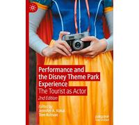 Performance and the Disney Theme Park Experience: The Tourist as Actor, 2nd Edition
