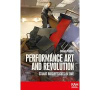 Performance art and revolution: Stuart Brisley's cuts in time (Rethinking Art's Histories)