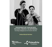 Performance art como recurso inclusivo, creativo y de arteterapia: Un enfoque pedagógico para la innovación educativa (Plural pq)