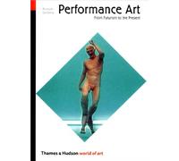 Performance Art: From Futurism to the Present (World of Art)