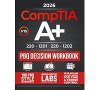 Performance-Based Question Decision Workbook: Updated for the Latest 220 -1201/ 220-1202 (V15) with PBQ Simulations, Windows/macOS/Linux/SOHO Labs, 30/60 Day Plans, Checklists & Calm Time Management