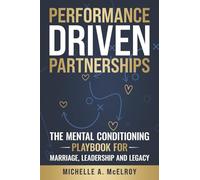Performance-Driven Partnership: The Mental Conditioning Playbook for Marriage, Leadership, and Legacy