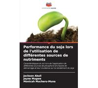 Performance du soja lors de l'utilisation de différentes sources de nutriments: Caractéristiques du sol lors de l'application de différentes sources ... et leur incidence sur le rendement du soja