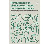 PERFORMANCE EN EL MUSEO / EL MUSEO COMO PERFORMANCE (ARTE)