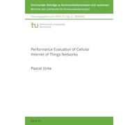 Performance Evaluation of Cellular Internet of Things Networks: 26 (Dortmunder Beiträge zu Kommunikationsnetzen und -systemen)