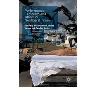 Performance, Feminism and Affect in Neoliberal Times (Contemporary Performance InterActions)