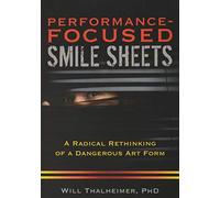 Performance-Focused Smile Sheets: A Radical Rethinking of a Dangerous Art Form