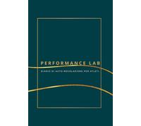 Performance Lab: Diario di Autoregolazione per Atleti: Registro per l'Ottimizzazione della Performance e del Recupero