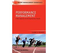 Performance Management: A New Approach for Driving Business Results: 4 (Talent Management Essentials)