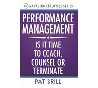 Performance Management: Is It Time to Coach, Counsel, or Terminate (Managing Employees Series)