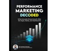 Performance Marketing Decoded: What Actually Drives Growth After the Hype, Hacks, and Dashboards