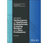 Performance of Healthcare Professionals, Crossing Borders and New Professions, Volume 3 (Principles and Processes for Regulating Healthcare Professionals)