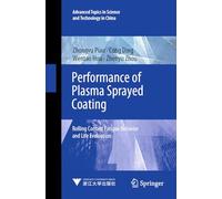 Performance of Plasma Sprayed Coating: Rolling Contact Fatigue Behavior and Life Evaluation: 71 (Advanced Topics in Science and Technology in China)