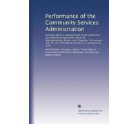 Performance of the Community Services Administration: Hearings before a subcommittee of the Committee on Government Operations, House of ... 1979, March 25, May 6, 8, and June 25, 1980