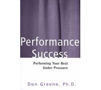 [Performance Success: Performing Your Best Under Pressure] (By: Don Greene) [published: January, 2002]