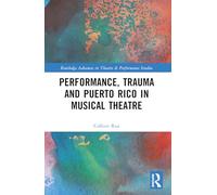 Performance, Trauma and Puerto Rico in Musical Theatre (Routledge Advances in Theatre & Performance Studies)
