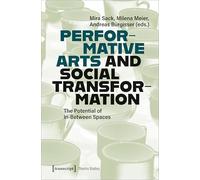 Performative Arts and Social Transformation: The Potential of In-Between Spaces: 170 (Theatre Studies)