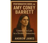 PERFORMATIVE BOOK FOR AMY CONEY BARRETT: LISTENING TO LAW IN A DIVIDED DEMOCRACY