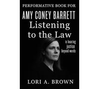 Performative book for Amy Coney Barrett: Listening to the Law is hearing justice beyond the words.