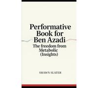 PERFORMATIVE BOOK FOR BEN AZADI: The freedom from Metabolic. Insights
