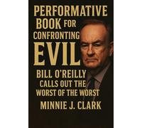 Performative Book for Confronting Evil: Bill O’Reilly Calls Out the Worst of the Worst