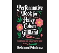 PERFORMATIVE BOOK FOR HALEY COHEN GILLILAND: FLOWER TRAVELED IN MY BLOOD, A PREEMPTIVE INSIGHT