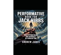PERFORMATIVE BOOK FOR JACK HIBBS: How to stand Boldly and Faithfully in a Godless Time