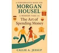 Performative book for Morgan Housel: A Modern Take on THE ART OF SPENDING MONEY