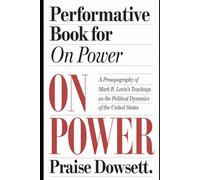PERFORMATIVE BOOK FOR ON POWER: A PROSOPOGRAPHY OF MARK R LEVIN’S TEACHINGS ON THE POLITICAL DYNAMICS OF THE UNITED STATES