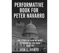 Performative Book for Peter Navarro: The Story of How He Went to Prison So You Won't Have To
