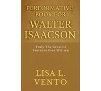 Performative Book for Walter Isaacson: Truly The Greatest Sentence Ever Written
