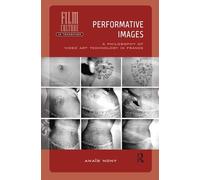 Performative Images: A Philosophy of Video Art Technology in France (Film Culture in Transition)