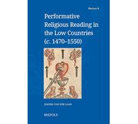 Performative Religious Reading in the Low Countries (C. 1470-1550)