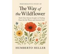 Performative Study of The Way of the Wildflower: Ruth Chou Simons Insight on Finding Peace for the Weary and Anxious Soul