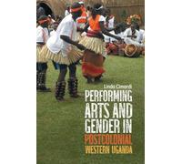 Performing Arts and Gender in Postcolonial Western Uganda: 14 (Eastman/Rochester Studies Ethnomusicology)