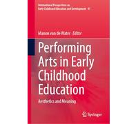 Performing Arts in Early Childhood Education: Aesthetics and Meaning: 47 (International Perspectives on Early Childhood Education and Development, 47)