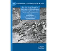 Performing Magic in the Pre-Modern North: Practice and Transgressions (Palgrave Historical Studies in Witchcraft and Magic)