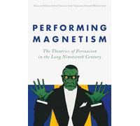 Performing Magnetism: The Theatrics of Persuasion in the Long Nineteenth Century
