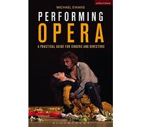 Performing Opera: A Practical Guide for Singers and Directors (Performance Books)