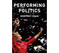 Performing Politics: Media Interviews, Debates and Press Conferences (Contemporary Political Communication)