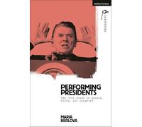 Performing Presidents: The Star Power of Reagan, Trump, and Zelensky (Methuen Drama Agitations: Text, Politics and Performances)