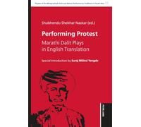 Performing Protest: Marathi Dalit Plays in English Translation: 1 (Theatre of the Marginalised: Dalit and Adivasi Performance Traditions in South Asia)