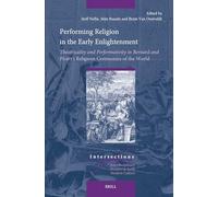 Performing Religion in the Early Enlightenment: Theatricality and Performativity in Bernard and Picart's Religious Ceremonies of the World: 104 (Intersections)